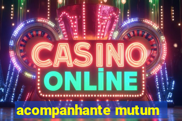 acompanhante mutum